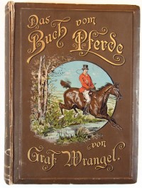 Graf C. G. Wrangel. Книга о лошадях: Руководство для каждого владельца и любителя лошадей. На нем. я...